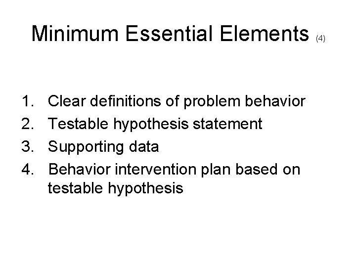 Minimum Essential Elements 1. 2. 3. 4. Clear definitions of problem behavior Testable hypothesis