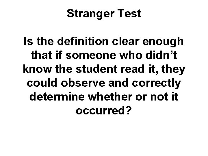 Stranger Test Is the definition clear enough that if someone who didn’t know the