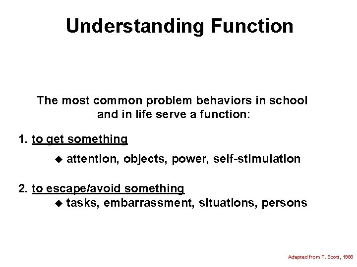 Understanding Function The most common problem behaviors in school and in life serve a