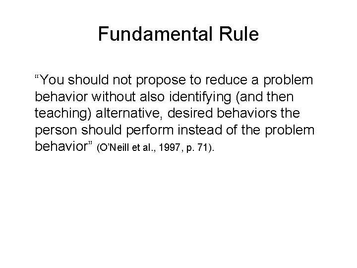 Fundamental Rule “You should not propose to reduce a problem behavior without also identifying