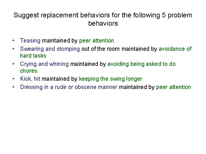 Suggest replacement behaviors for the following 5 problem behaviors • Teasing maintained by peer