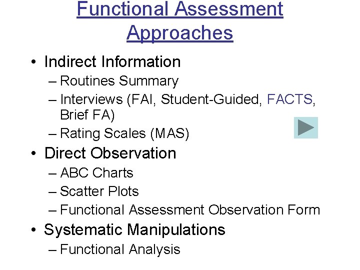 Functional Assessment Approaches • Indirect Information – Routines Summary – Interviews (FAI, Student-Guided, FACTS,