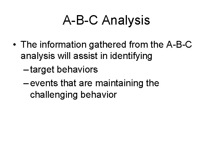 A-B-C Analysis • The information gathered from the A-B-C analysis will assist in identifying
