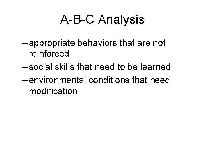 A-B-C Analysis – appropriate behaviors that are not reinforced – social skills that need