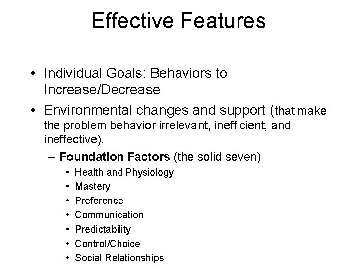 Effective Features • Individual Goals: Behaviors to Increase/Decrease • Environmental changes and support (that