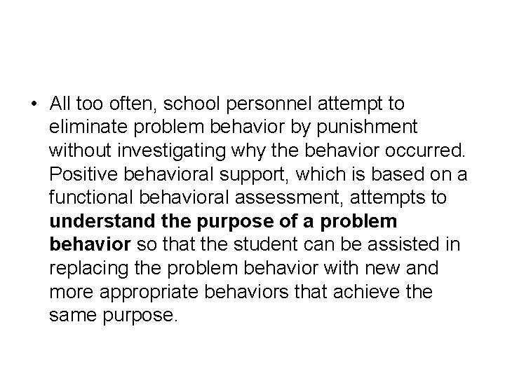  • All too often, school personnel attempt to eliminate problem behavior by punishment