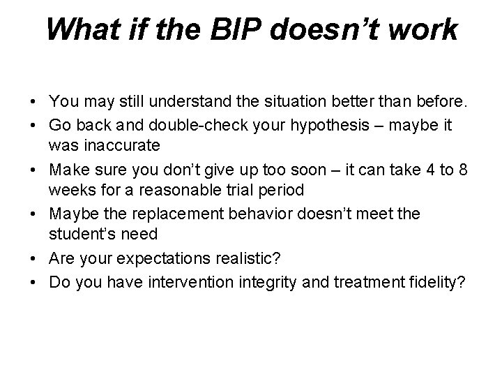 What if the BIP doesn’t work • You may still understand the situation better