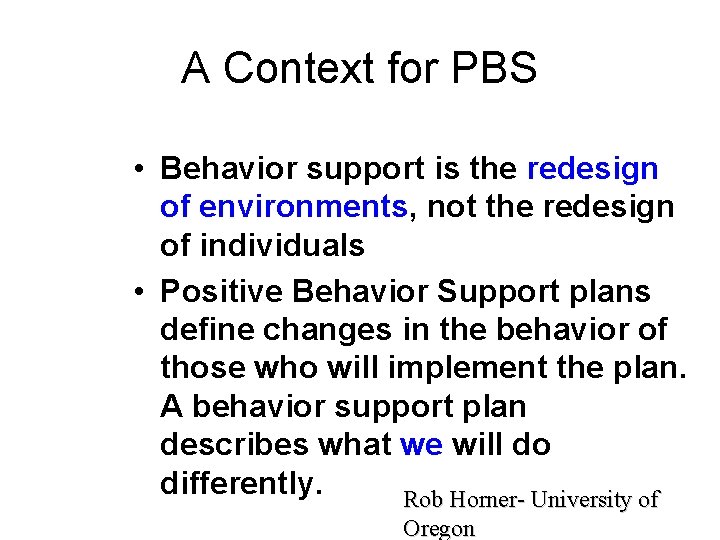 A Context for PBS • Behavior support is the redesign of environments, not the