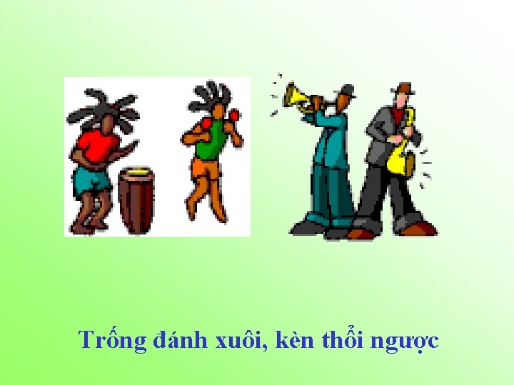 Trống đánh xuôi, kèn thổi ngược 