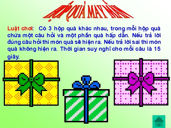 LuËt ch¬i: Cã 3 hép quµ kh¸c nhau, trong mçi hép quµ chøa mét