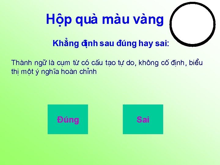 Hép quµ mµu vµng Kh¼ng ®Þnh sau ®óng hay sai: 15 14 13 12