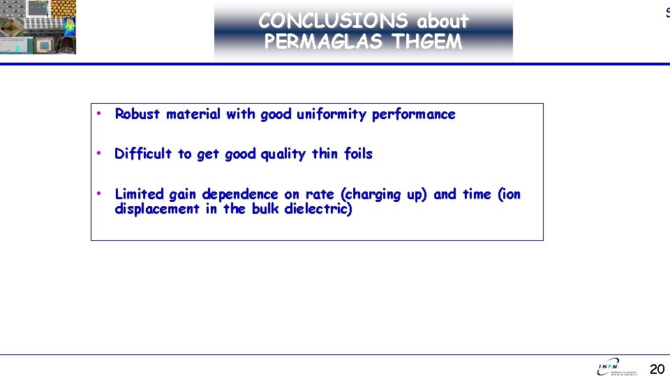 CONCLUSIONS about PERMAGLAS THGEM GAS DETECTORS • Robust material with good uniformity performance •