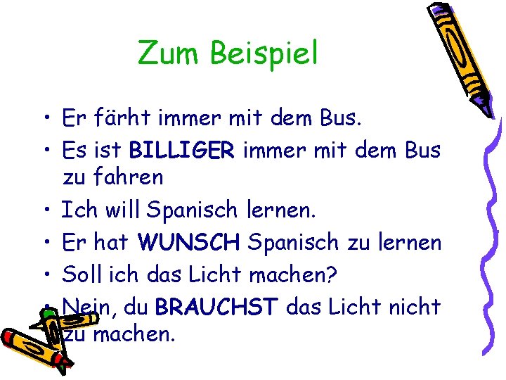 Zum Beispiel • Er färht immer mit dem Bus. • Es ist BILLIGER immer