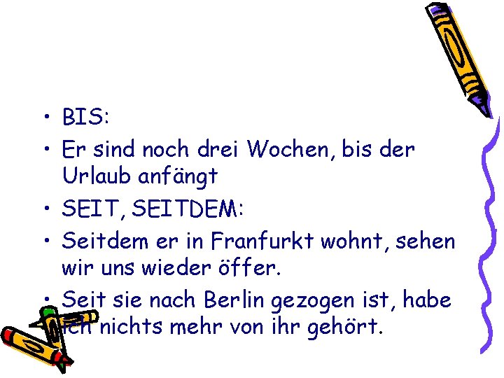  • BIS: • Er sind noch drei Wochen, bis der Urlaub anfängt •