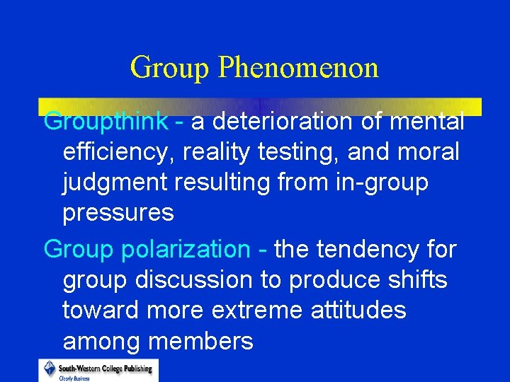 Group Phenomenon Groupthink - a deterioration of mental efficiency, reality testing, and moral judgment