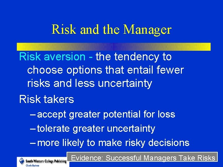 Risk and the Manager Risk aversion - the tendency to choose options that entail