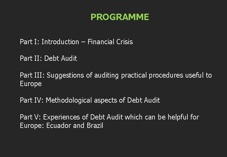 PROGRAMME Part I: Introduction – Financial Crisis Part II: Debt Audit Part III: Suggestions