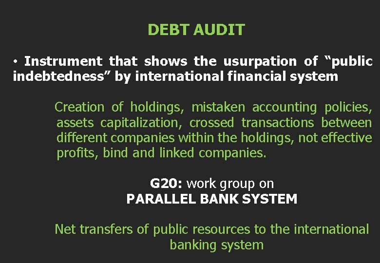  DEBT AUDIT • Instrument that shows the usurpation of “public indebtedness” by international