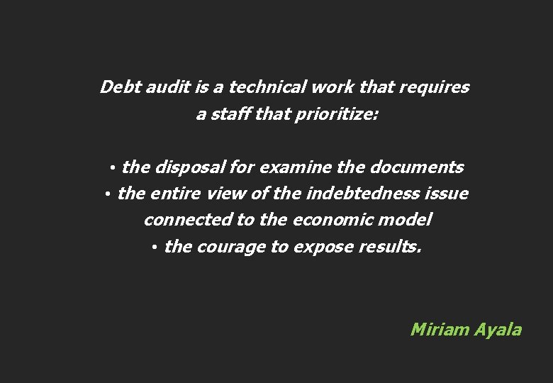 Debt audit is a technical work that requires a staff that prioritize: • the