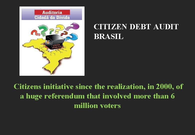 CITIZEN DEBT AUDIT BRASIL Citizens initiative since the realization, in 2000, of a huge