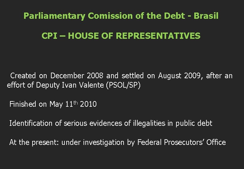 Parliamentary Comission of the Debt - Brasil CPI – HOUSE OF REPRESENTATIVES Created on