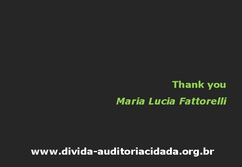 Thank you Maria Lucia Fattorelli www. divida-auditoriacidada. org. br 