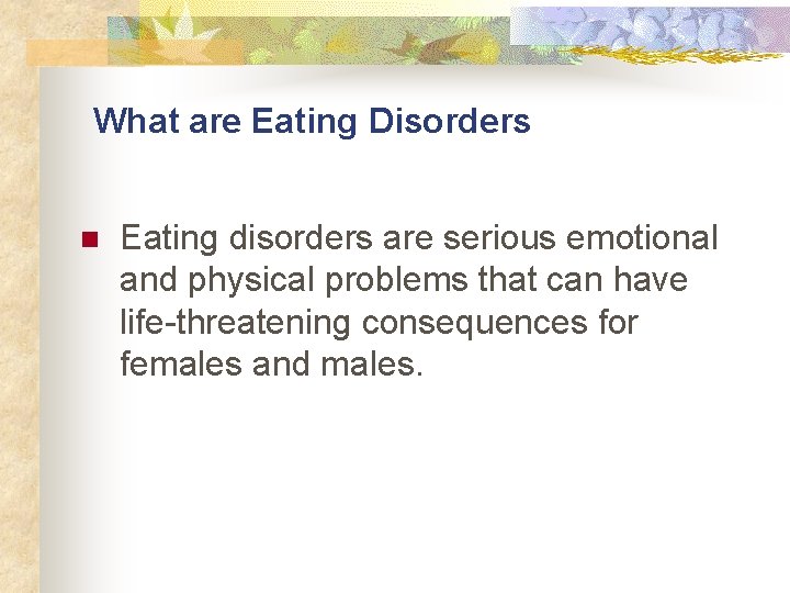 What are Eating Disorders n Eating disorders are serious emotional and physical problems that