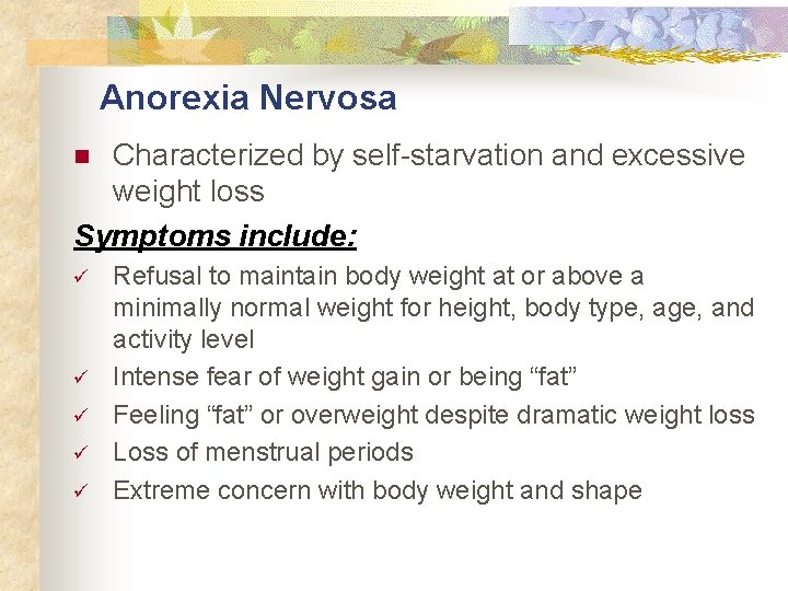 Anorexia Nervosa Characterized by self-starvation and excessive weight loss Symptoms include: n ü ü