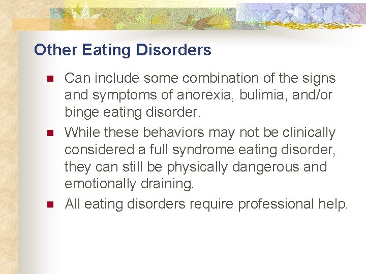 Other Eating Disorders n n n Can include some combination of the signs and