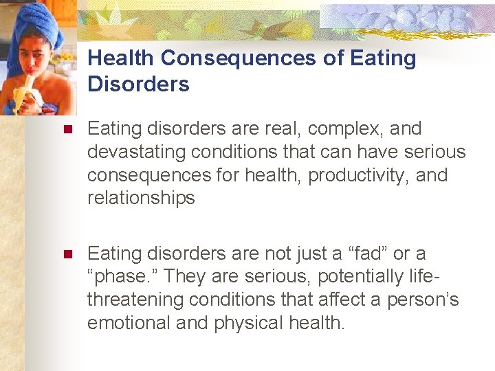 Health Consequences of Eating Disorders n Eating disorders are real, complex, and devastating conditions