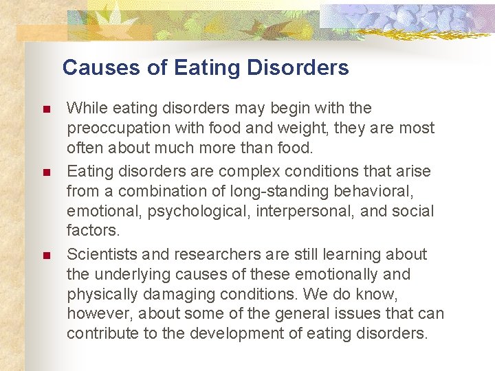 Causes of Eating Disorders n n n While eating disorders may begin with the