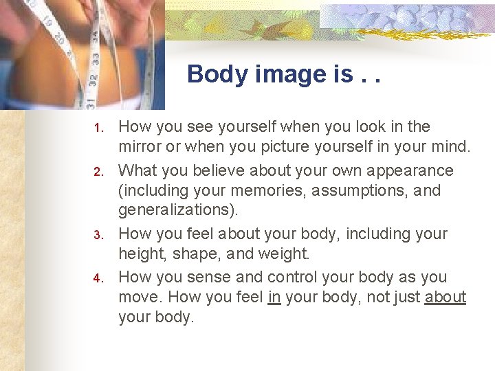 Body image is. . 1. 2. 3. 4. How you see yourself when you