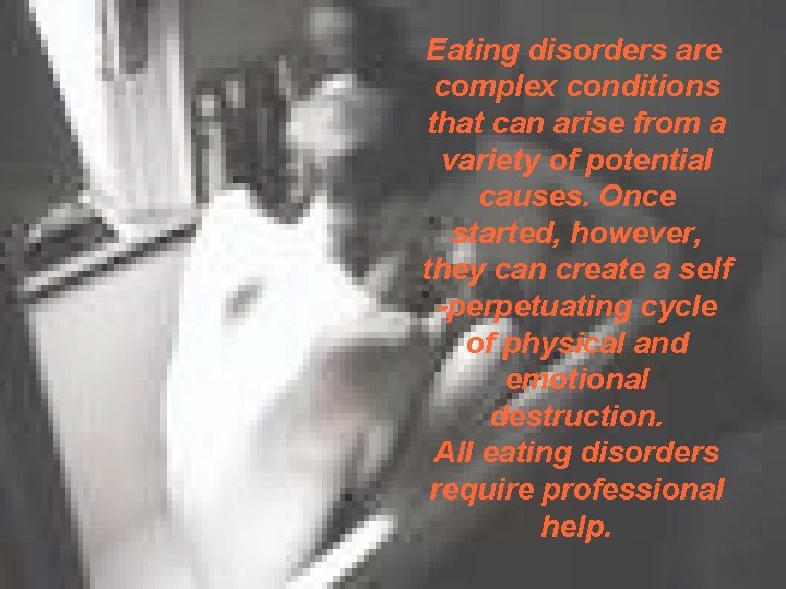 Eating disorders are complex conditions that can arise from a variety of potential causes.