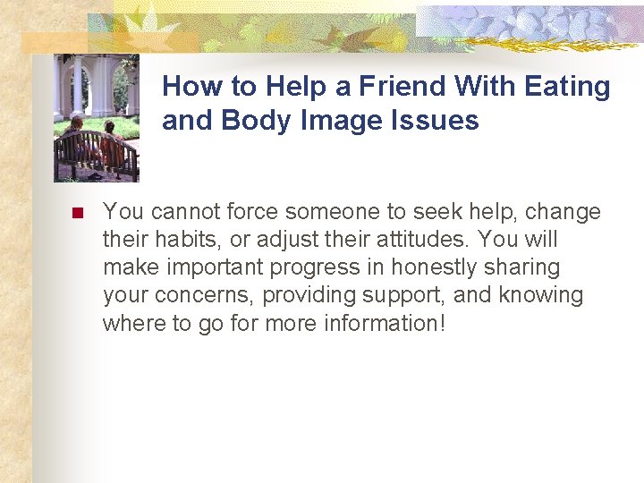 How to Help a Friend With Eating and Body Image Issues n You cannot