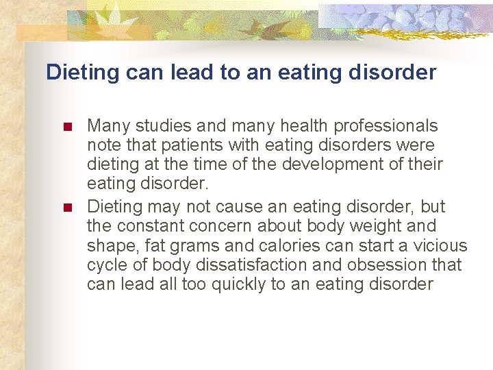 Dieting can lead to an eating disorder n n Many studies and many health