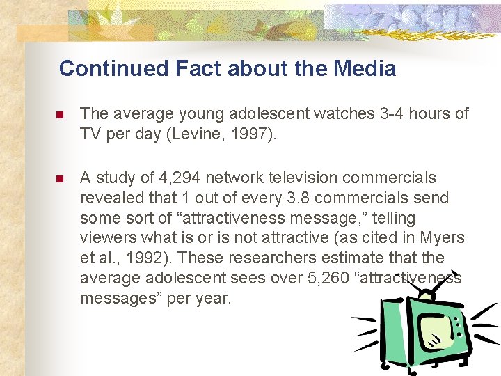 Continued Fact about the Media n The average young adolescent watches 3 -4 hours