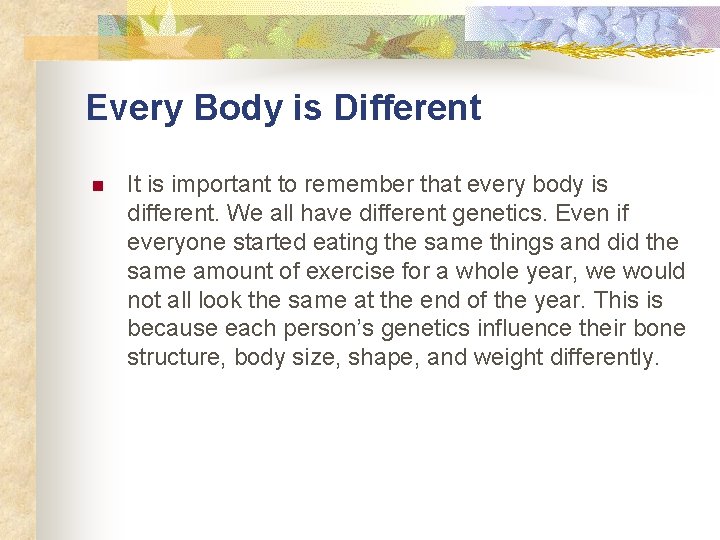 Every Body is Different n It is important to remember that every body is