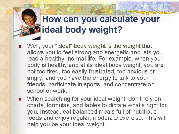 How can you calculate your ideal body weight? n n Well, your "ideal" body