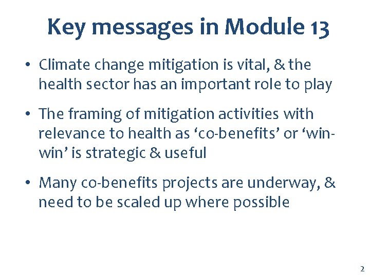 Key messages in Module 13 • Climate change mitigation is vital, & the health