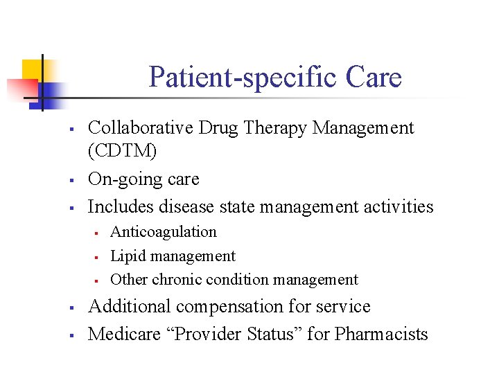 Patient-specific Care § § § Collaborative Drug Therapy Management (CDTM) On-going care Includes disease