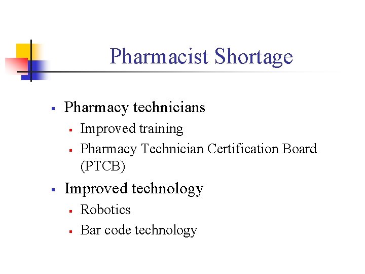 Pharmacist Shortage § Pharmacy technicians § § § Improved training Pharmacy Technician Certification Board