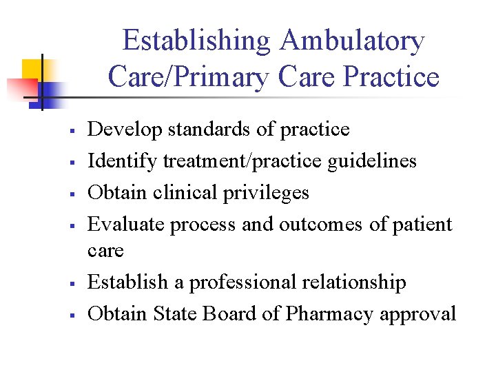 Establishing Ambulatory Care/Primary Care Practice § § § Develop standards of practice Identify treatment/practice