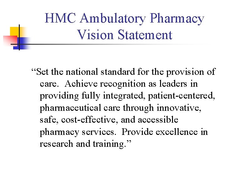 HMC Ambulatory Pharmacy Vision Statement “Set the national standard for the provision of care.