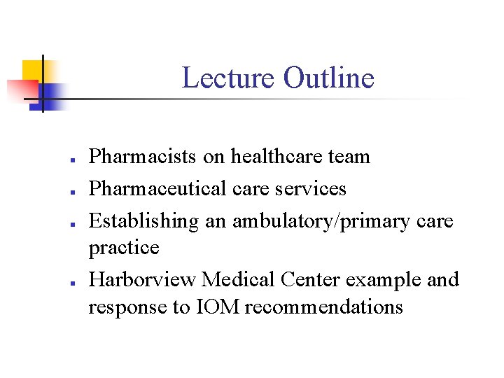 Lecture Outline n n Pharmacists on healthcare team Pharmaceutical care services Establishing an ambulatory/primary