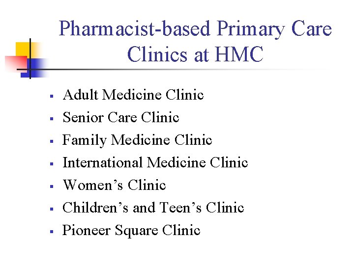 Pharmacist-based Primary Care Clinics at HMC § § § § Adult Medicine Clinic Senior