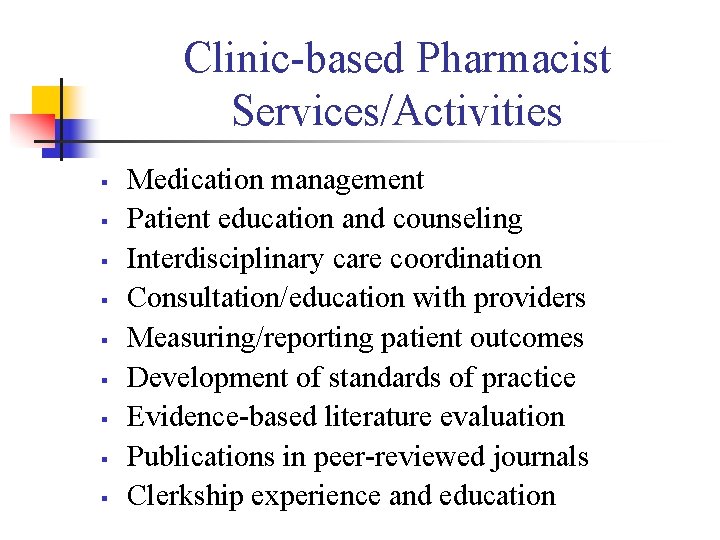 Clinic-based Pharmacist Services/Activities § § § § § Medication management Patient education and counseling