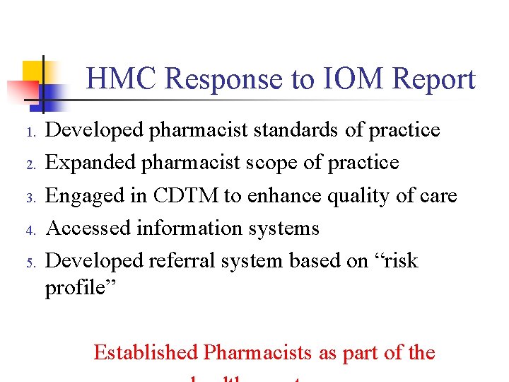 HMC Response to IOM Report 1. 2. 3. 4. 5. Developed pharmacist standards of