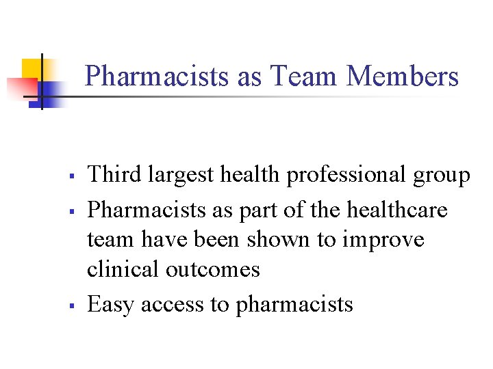 Pharmacists as Team Members § § § Third largest health professional group Pharmacists as