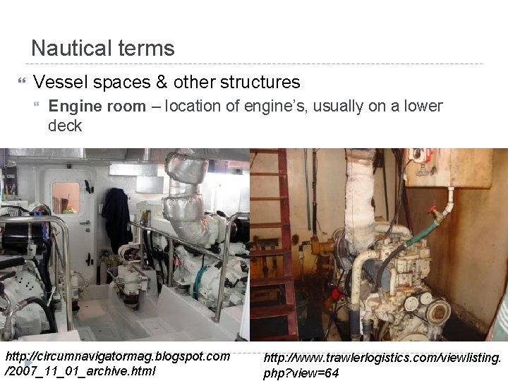Nautical terms Vessel spaces & other structures Engine room – location of engine’s, usually