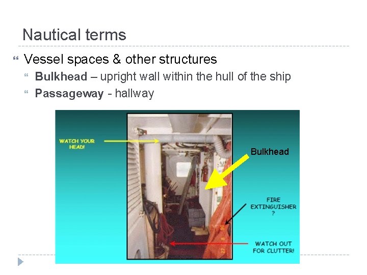 Nautical terms Vessel spaces & other structures Bulkhead – upright wall within the hull